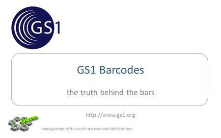 GS1 Barcodes the truth behind the bars  management software for narrow web labelprinters.