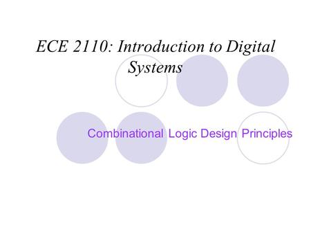 ECE 2110: Introduction to Digital Systems Combinational Logic Design Principles.
