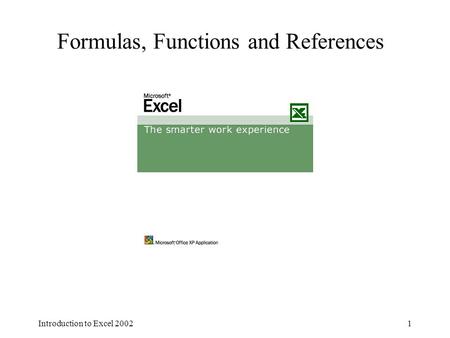 Introduction to Excel 20021 Formulas, Functions and References.