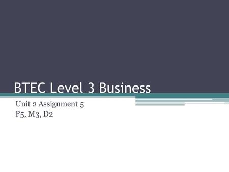 BTEC Level 3 Business Unit 2 Assignment 5 P5, M3, D2.
