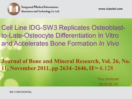 IMI CONFIDENTIAL Journal of Bone and Mineral Research, Vol. 26, No. 11, November 2011, pp 2634–2646, IF= 6.128 You chunyan 2014.05.15 Cell Line IDG-SW3.