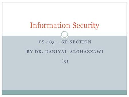 CS 483 – SD SECTION BY DR. DANIYAL ALGHAZZAWI (3) Information Security.
