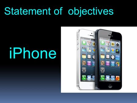 Statement of objectives iPhone. Contents 1. About us 2. Product Features 4. Answering questions 3. Summarizing.