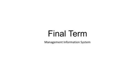 Final Term Management Information System. Rule of the game Dress code : formal dress, almamater suite Just 10 minutes, 5 minutes Q&A Random or Class meeting.