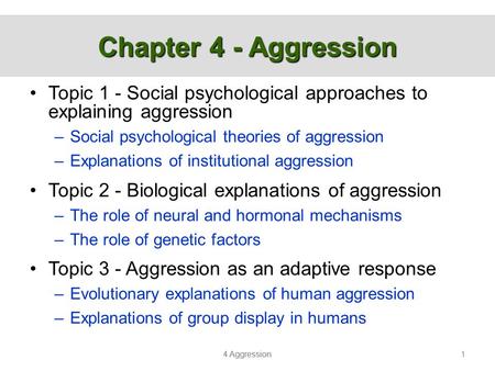Chapter 4 - Aggression Topic 1 - Social psychological approaches to explaining aggression Social psychological theories of aggression Explanations of institutional.