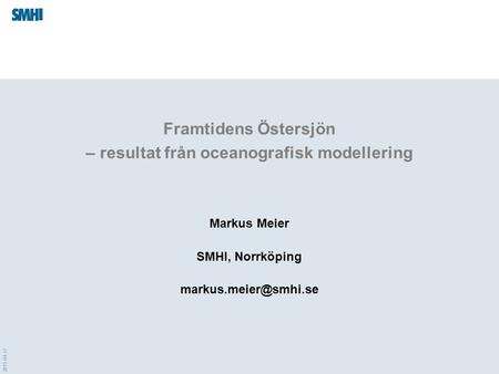 2015-04-17 Framtidens Östersjön – resultat från oceanografisk modellering Markus Meier SMHI, Norrköping