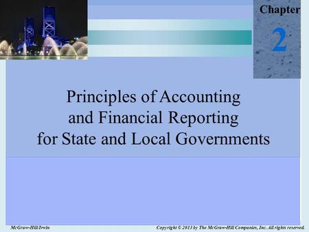 Chapter 2 Principles of Accounting and Financial Reporting for State and Local Governments McGraw-Hill/Irwin Copyright © 2013 by The McGraw-Hill Companies,