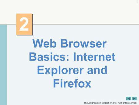  2008 Pearson Education, Inc. All rights reserved. 1 2 2 Web Browser Basics: Internet Explorer and Firefox.