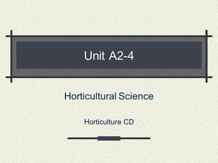Unit A2-4 Horticultural Science Horticulture CD Problem Area 2 Plant Anatomy & Physiology.