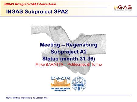 INGAS Meeting, Regensburg, 13 October 2011Mirko BARATTA INGAS INtegrated GAS Powertrain 1 Meeting – Regensburg Subproject A2 Status (month 31-36) Mirko.