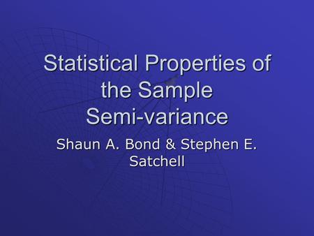 Statistical Properties of the Sample Semi-variance Shaun A. Bond & Stephen E. Satchell.