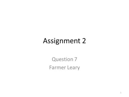 Assignment 2 Question 7 Farmer Leary.