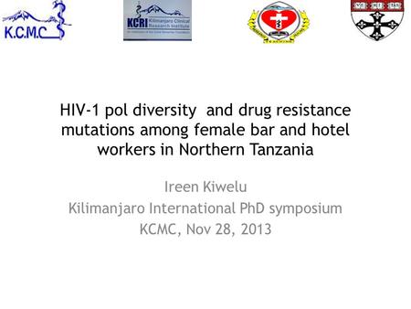 HIV-1 pol diversity and drug resistance mutations among female bar and hotel workers in Northern Tanzania Ireen Kiwelu Kilimanjaro International PhD symposium.