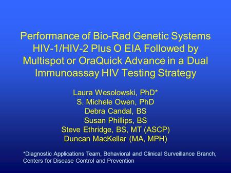 Performance of Bio-Rad Genetic Systems HIV-1/HIV-2 Plus O EIA Followed by Multispot or OraQuick Advance in a Dual Immunoassay HIV Testing Strategy Laura.