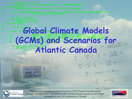 The Canadian Climate Impacts Scenarios (CCIS) Project is funded by the Climate Change Action Fund and provides climate change scenarios and related information.