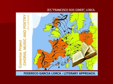 FEDERICO GARCIA LORCA : LITERARY APPROACH. IES “FRANCISCO ROS GINER”, LORCA.