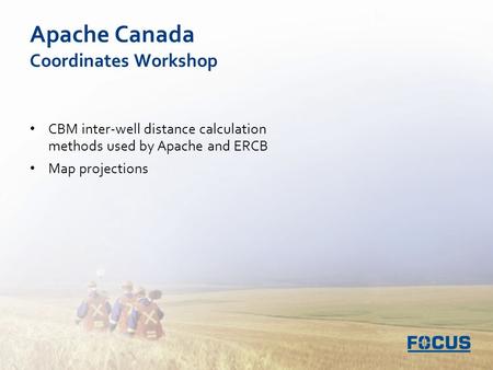 Apache Canada Coordinates Workshop CBM inter-well distance calculation methods used by Apache and ERCB Map projections.