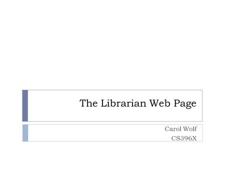 The Librarian Web Page Carol Wolf CS396X. Create new controller  To create a new controller that can manage more than just books, type ruby script/generate.