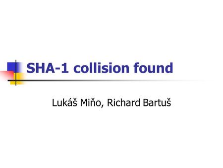 SHA-1 collision found Lukáš Miňo, Richard Bartuš.