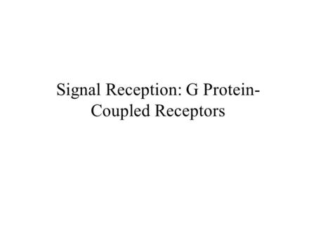 Signal Reception: G Protein- Coupled Receptors. Neurotransmitter receptors Ligand – gated channels: Nicotinic acetylcholine receptor NMDA-type glutamate.