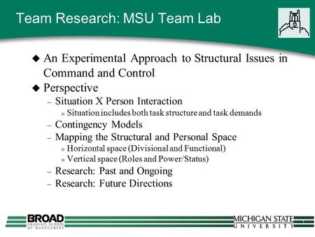 1 Team Research: MSU Team Lab  An Experimental Approach to Structural Issues in Command and Control  Perspective – Situation X Person Interaction » Situation.
