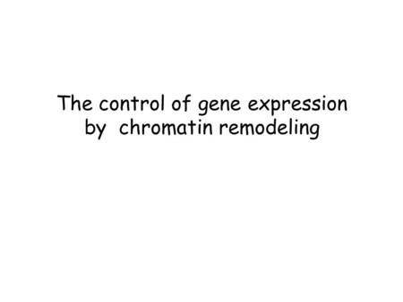 The control of gene expression by chromatin remodeling.
