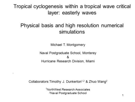 1 Tropical cyclogenesis within a tropical wave critical layer: easterly waves Physical basis and high resolution numerical simulations Michael T. Montgomery.