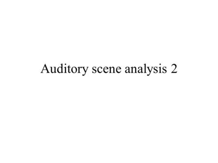 Auditory scene analysis 2