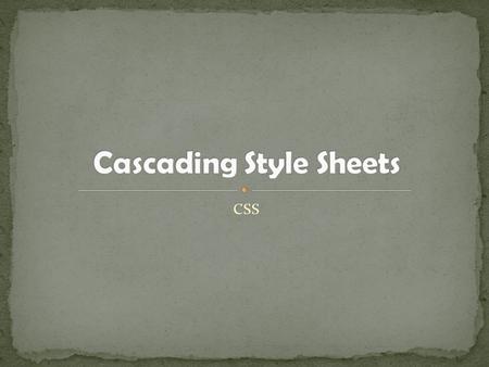 CSS. CSS stands for Cascading Style Sheets Styles define how to display HTML elements Styles were added to HTML 4.0 to solve a problem External Style.