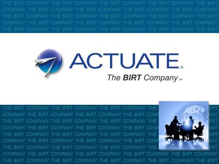 1 Actuate Corporation © 2010 THE BIRT COMPANY THE BIRT COMPANY THE BIRT COMPANY THE BIRT COMPANY THE BIRT COMPANY THE BIRT COMPANY THE BIRT COMPANY THE.