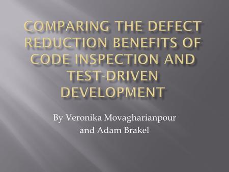 By Veronika Movagharianpour and Adam Brakel. Software Developers face challenges:  Producing high-quality software  with low-defect levels  while doing.