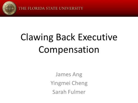 Clawing Back Executive Compensation James Ang Yingmei Cheng Sarah Fulmer.