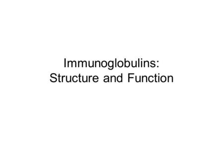 Immunoglobulins: Structure and Function. Definition: Glycoprotein molecules that are present on B-cells (BCR) or produced by plasma cells (antibodies)