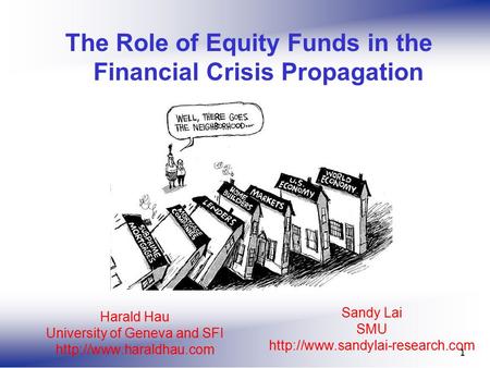 Sandy Lai SMU  1 The Role of Equity Funds in the Financial Crisis Propagation Harald Hau University of Geneva and SFI