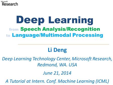 Deep Learning from Speech Analysis/Recognition to Language/Multimodal Processing Li Deng Deep Learning Technology Center, Microsoft Research, Redmond,