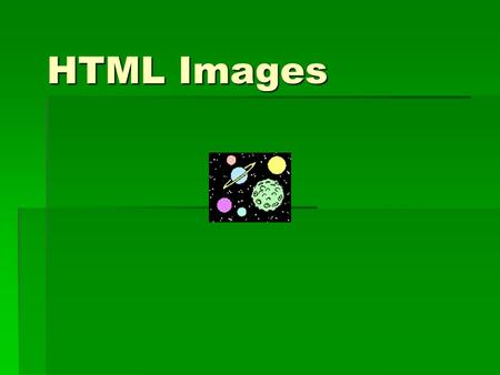 HTML Images. The Image Tag and the Src Attribute  In HTML, images are defined with the tag.  In HTML, images are defined with the tag.  The tag is.