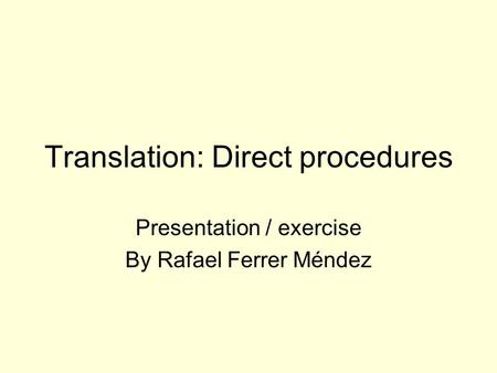 Translation: Direct procedures Presentation / exercise By Rafael Ferrer Méndez.