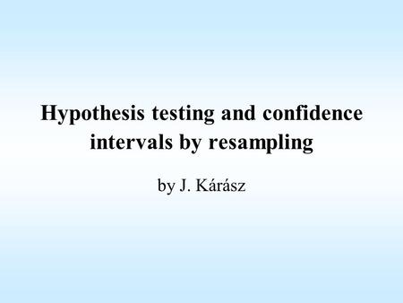 Hypothesis testing and confidence intervals by resampling by J. Kárász.