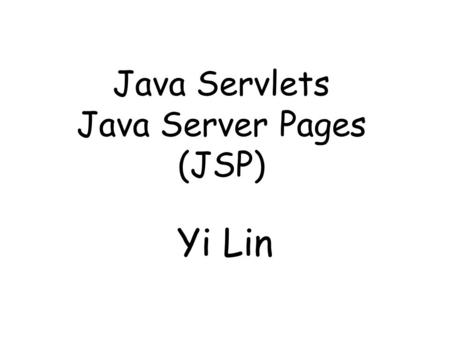 Java Servlets Java Server Pages (JSP)