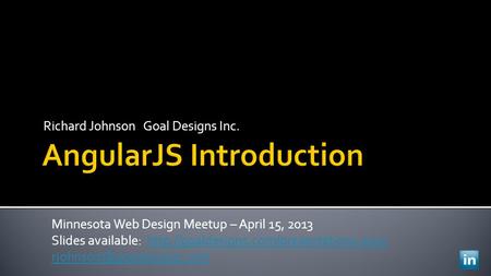 Richard Johnson Goal Designs Inc. Minnesota Web Design Meetup – April 15, 2013 Slides available: