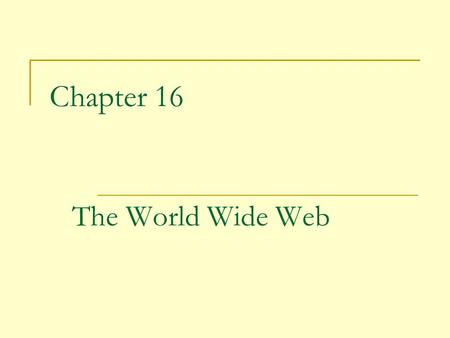 Chapter 16 The World Wide Web. 2 The World Wide Web (Web) is an infrastructure of distributed information combined with software that uses networks as.