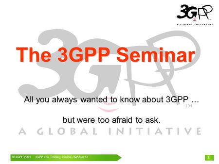 All you always wanted to know about 3GPP … but were too afraid to ask.