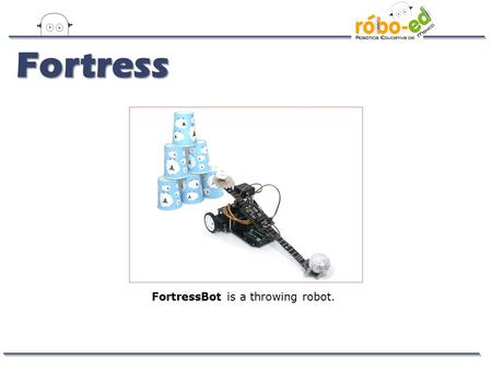 Fortress FortressBot is a throwing robot..