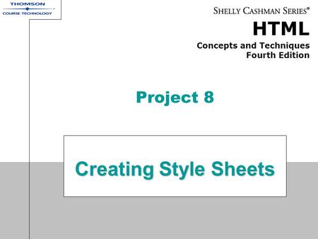 Project 8 Creating Style Sheets.