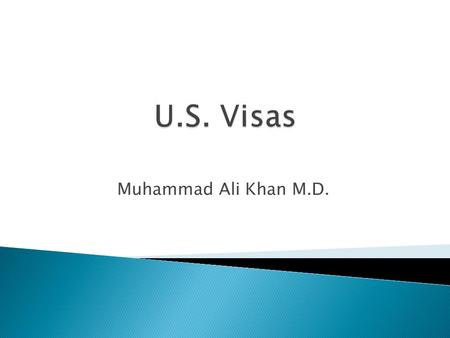 Muhammad Ali Khan M.D..  B Visa ( B1 and B2)  F1 Visa  J1 Visa  H1b Visa.