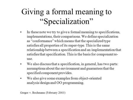 Giving a formal meaning to “Specialization” In these note we try to give a formal meaning to specifications, implementations, their comparisons. We define.