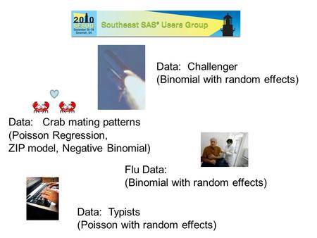 Data: Crab mating patterns Data: Typists (Poisson with random effects) (Poisson Regression, ZIP model, Negative Binomial) Data: Challenger (Binomial with.