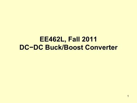 EE462L, Fall 2011 DC−DC Buck/Boost Converter