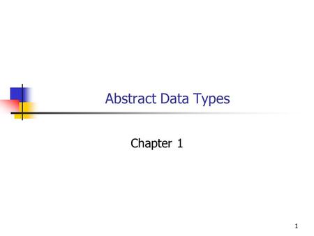 1 Abstract Data Types Chapter 1. 2 Objectives You will be able to: 1. Say what an abstract data type is. 2. Implement a simple abstract data type in C++