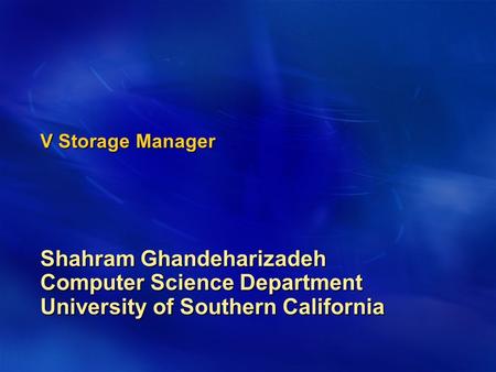 V Storage Manager Shahram Ghandeharizadeh Computer Science Department University of Southern California.